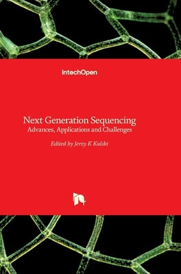 Next Generation Sequencing: Advances, Applications and Challenges by Kulski, Jerzy
