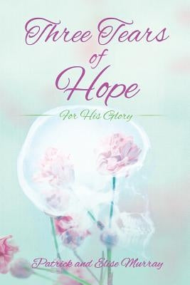 Three Tears of Hope by Murray, Patrick