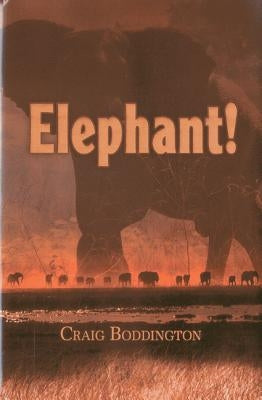 Elephant!: The Renaissance of Hunting the African Elephant by Boddington, Craig