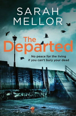 The Departed: No Peace for the Living, If You Can't Bury Your Dead... by Mellor, Sarah