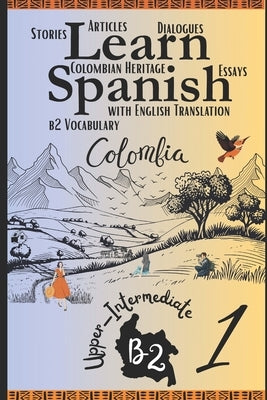 Learn Spanish With Stories B2: Become Fluent in Spanish with Captivating Bilingual Spanish-English Stories for B2 Upper-Intermediate Learners - Part 1 by Duarte, Camila