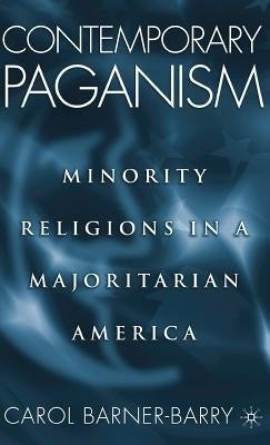 Contemporary Paganism: Minority Religions in a Majoritarian America by Barner-Barry, C.