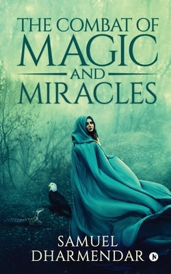 The Combat of Magic and Miracles by Samuel Dharmendar