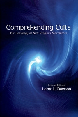 Comprehending Cults: The Sociology of New Religious Movements by Dawson, Lorne L.