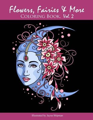 Flowers, Fairies & More: Coloring Book, Vol. 2 by Shipman, Jayna