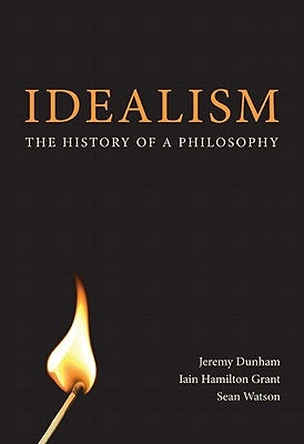 Idealism: The History of a Philosophy by Dunham, Jeremy