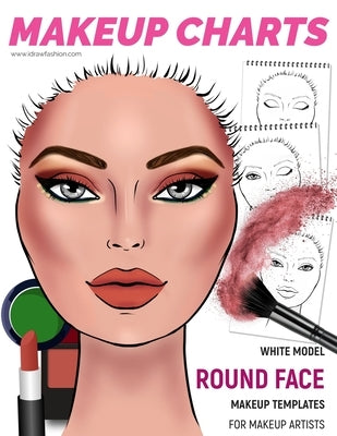 Makeup Charts - Face Charts for Makeup Artists: White Model - ROUND face shape by Fashion, I. Draw