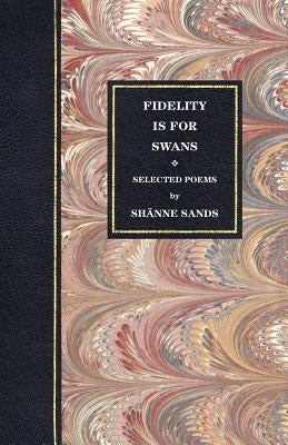 Fidelity Is for Swans by Sands, Sh Nne