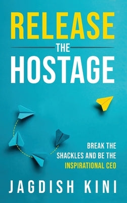 Release The Hostage by Kini, Jagdish