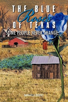 The Blue Roses of Texas: Some People Never Change... by Durfey, Makayla