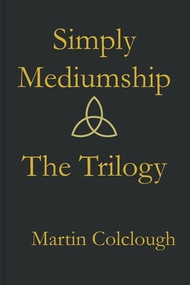 Simply Mediumship: The Trilogy by Colclough, Martin