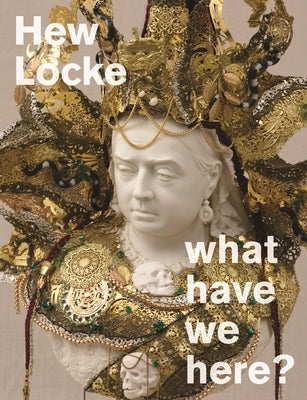 Hew Locke: What Have We Here? by Locke, Hew