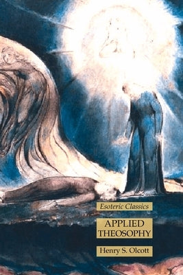 Applied Theosophy: Esoteric Classics by Olcott, Henry S.