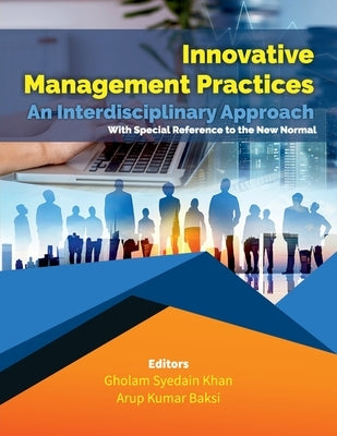 Innovative Management Practices-An Interdisciplinary Approach with special reference to the New Normal by Khan, Gholam Syedain