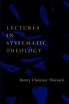 Lectures in Systematic Theology by Thiessen, Henry C.