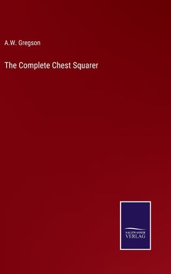 The Complete Chest Squarer by Gregson, A. W.