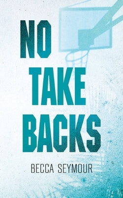 No Take Backs: Alternate Cover by Seymour, Becca