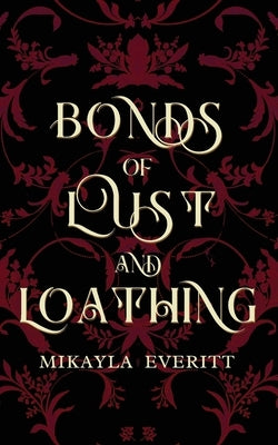 Bonds of Lust and Loathing by Everitt, Mikayla