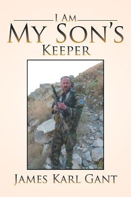 I Am My Son's Keeper by Gant, James Karl