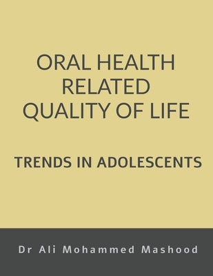 Oral Health Related Quality of Life - Trends in Adolescents by Mohammed, Ali