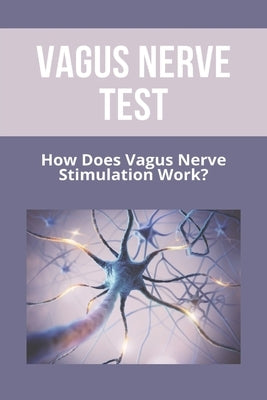 Vagus Nerve Test: How Does Vagus Nerve Stimulation Work?: Depression Test by Catchpole, Raymond