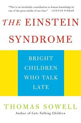 The Einstein Syndrome: Bright Children Who Talk Late by Sowell, Thomas