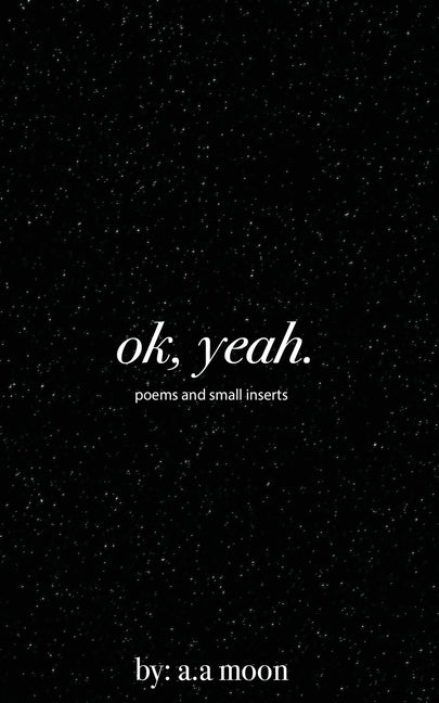 ok, yeah.: poems and small inserts by Moon, A. a.