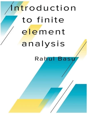 Introduction to Finite Element Analysis by Basu, Rahul