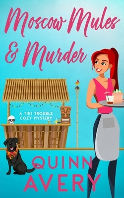 Moscow Mules & Murder (A Tiki Trouble Cozy Mystery) by Avery, Quinn