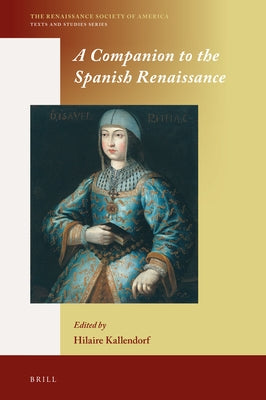 A Companion to the Spanish Renaissance by Kallendorf, Hilaire