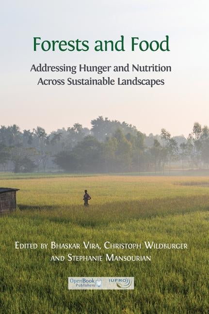 Forests and Food: Addressing Hunger and Nutrition Across Sustainable Landscapes by Vira, Bhaskar