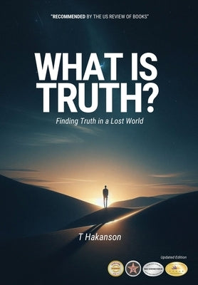 What is Truth?: Finding Truth in a Lost World by Hakanson, T.