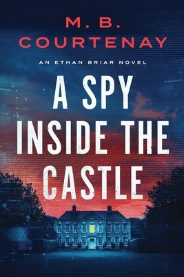 A Spy Inside the Castle by Courtenay, M. B.