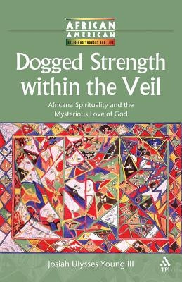 Dogged Strength within the Veil by Young III, Josiah Ulysses