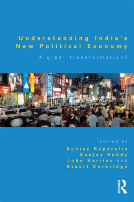 Understanding India's New Political Economy: A Great Transformation? by Ruparelia, Sanjay