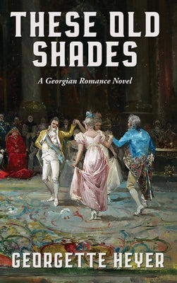 These Old Shades by Heyer, Georgette