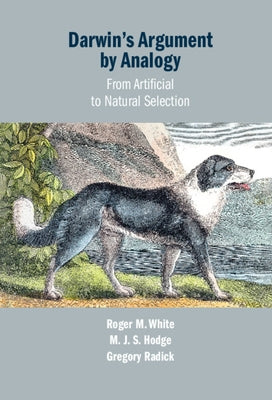 Darwin's Argument by Analogy: From Artificial to Natural Selection by White, Roger M.