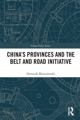 China's Provinces and the Belt and Road Initiative by Mierzejewski, Dominik
