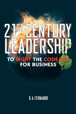 21St Century Leadership to Fight the Code Red for Business by Fernando, R. a.