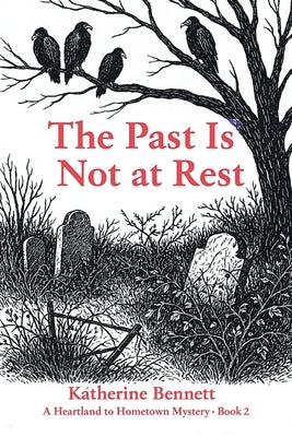 The Past Is Not at Rest: A Heartland to Hometown Mystery - Book 2 by Bennett, Katherine