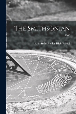 The Smithsonian; 1962 by E E Smith Senior High School