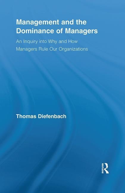 Management and the Dominance of Managers by Diefenbach, Thomas