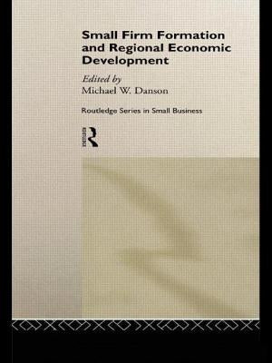 Small Firm Formation and Regional Economic Development by Danson, Mike