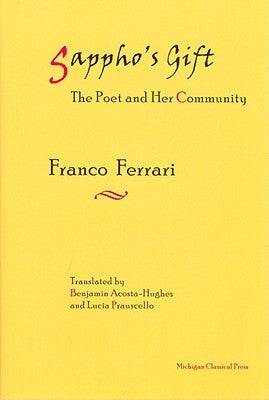 Sappho's Gift: The Poet and Her Community by Ferrari, Franco