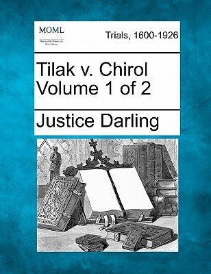 Tilak v. Chirol Volume 1 of 2 by Darling, Justice
