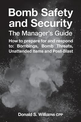 Bomb Safety and Security: The Manager's Guide by Williams, Donald S.