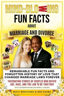 Remarkable Fun Facts and Forgotten History of Love That Changed Marriage Laws Forever: Fascinating Stories of Couples Who Defied Age, Race, and the La by Brochard, Nicci