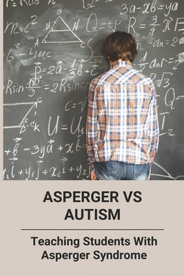 Asperger Vs Autism: Teaching Students With Asperger Syndrome by Rohman, Erinn