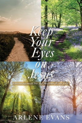 Keep Your Eyes on Jesus: Encouragement for the Seasons of our Life by Evans, Arlene