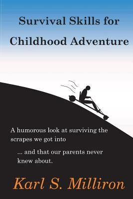 Survival Skills for Childhood Adventure by Milliron, Karl S.